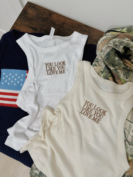 You Look Like You Love Me Tank Top