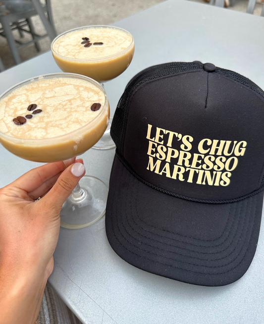 Let's Chug Espresso Martinis Trucker Hat